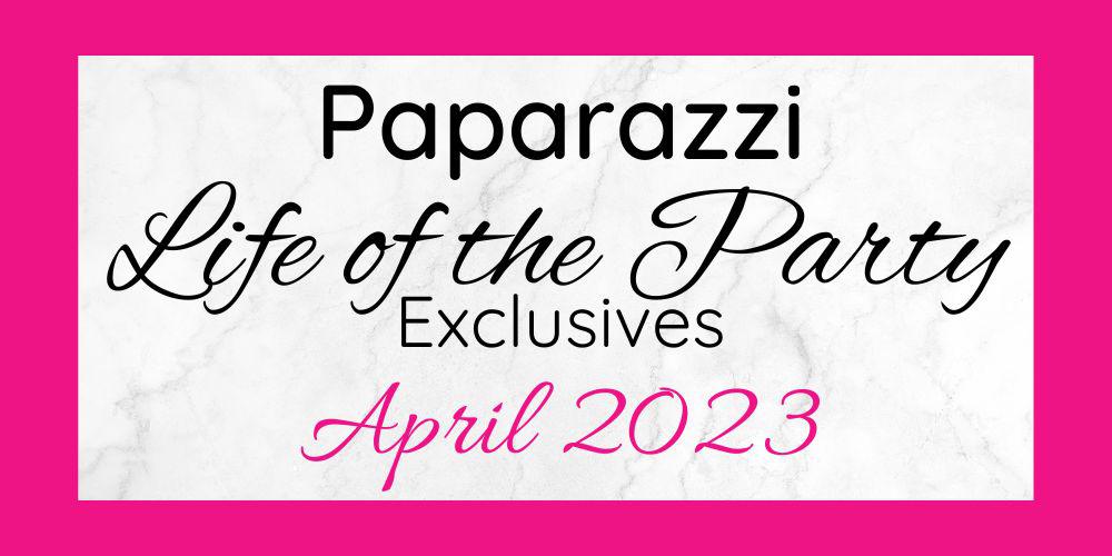 April 2023 Life of the Party Exclusives are here!!